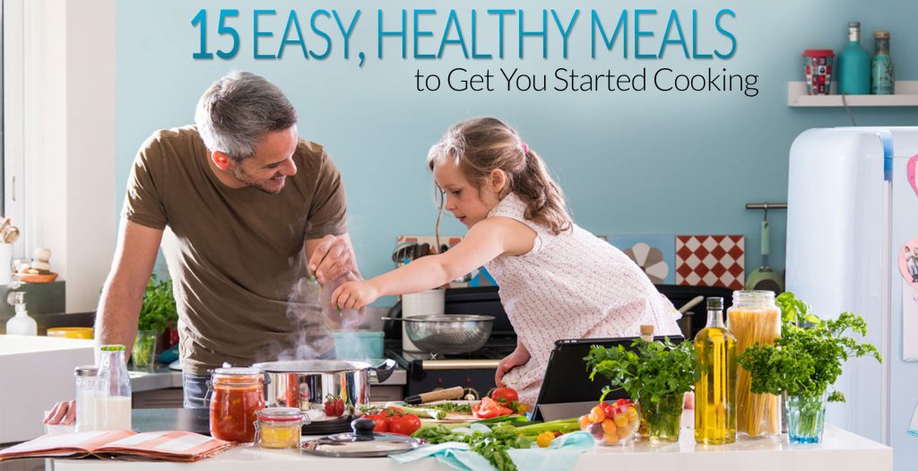 easy healthy meals to get you started cooking